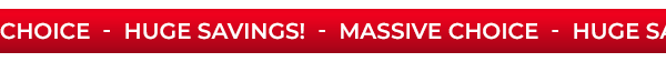 Huge Savings! Massive Choice