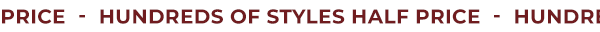 Hundreds Of Styles Half Price