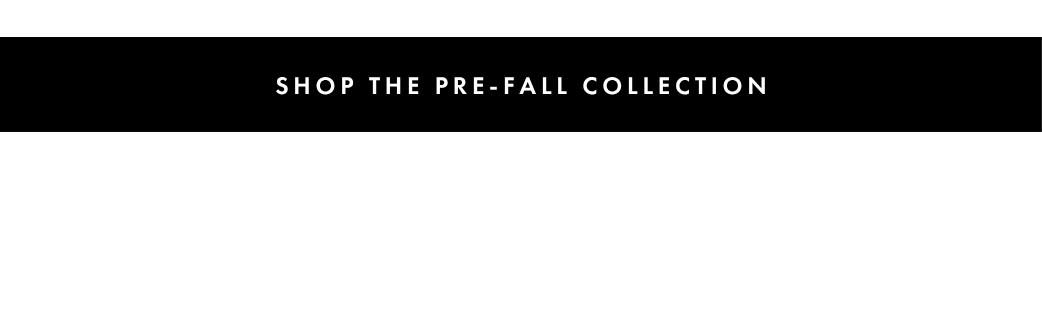 Shop The Pre-Fall Collection