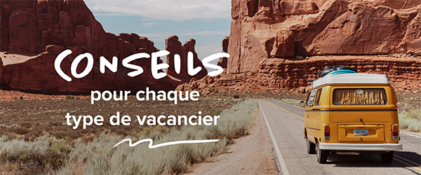Conseils pour chaque type de vacancier