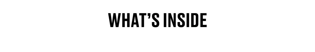WHAT’S INSIDE
