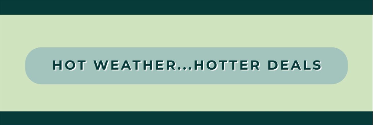 HOT WEATHER...HOTTER DEALS