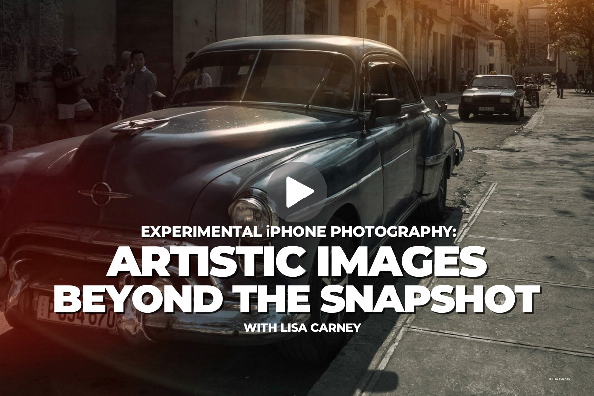Experimental iPhone Photography: Artistic Images Beyond the Snapshot, with Lisa Carney