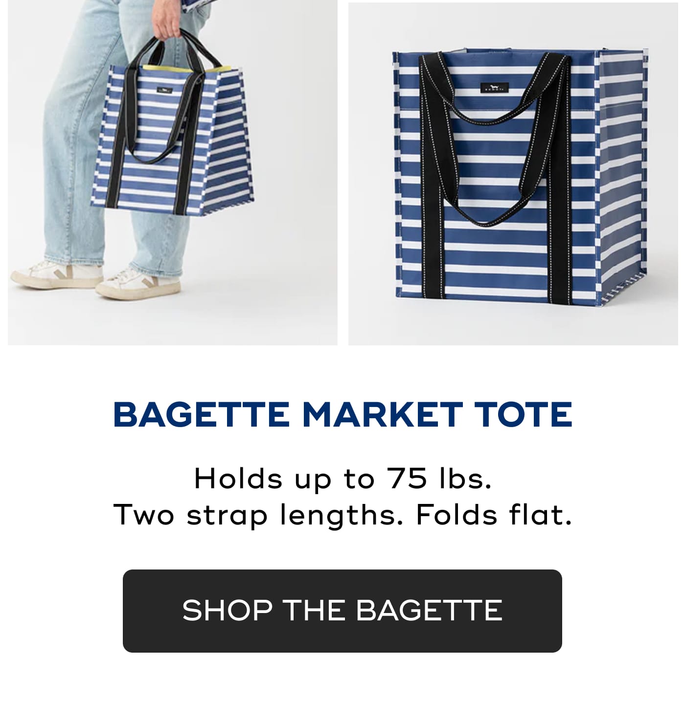 BAGETTE MARKET TOTE. Holds up to 75 lbs. Two strap lengths. Folds flat. SHOP THE BAGETTE