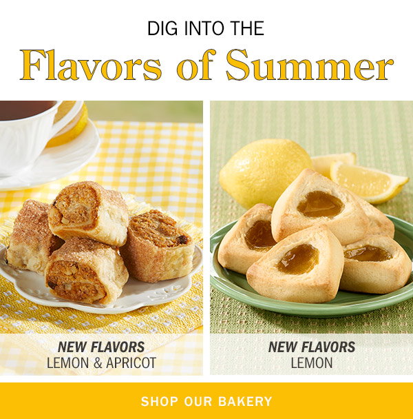 Dig Into the Flavors of Summer. Shop Our Bakery. New Flavors Lemon & Apricot: Traditional Rugelach Pastries, Two 9 Ounce Tubs, New Flavors - Lemon: Authentic Hamantaschen Cookies, Two 8 Ounce Tubs