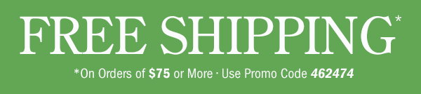 Free Shipping on Orders Of $75 or More | Use Promo Code 462474