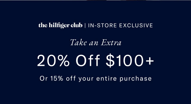 the hilfiger club | IN-STORE EXCLUSIVE Take an Extra 20% Off $100+ Or 15% off your entire purchase 