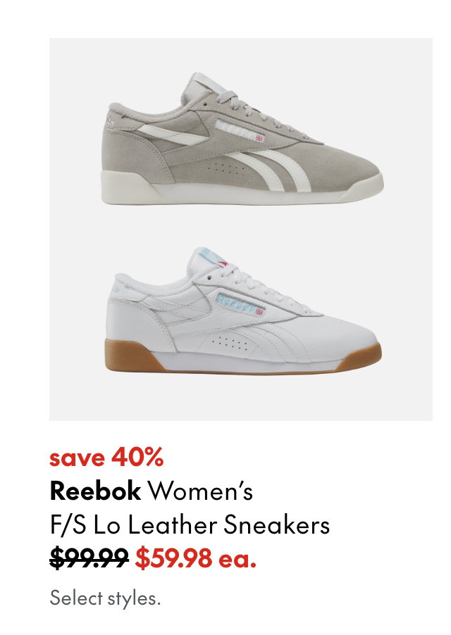 Reebok Women's F/S LO Leather Sneakers
save 40% 
99.99 (Strikethrough)
59.98
Select styles.