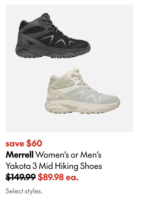 Merrell Women's or Men's Yakota 3 Mid Hiking Boots
save $60
149.99 (Strikethrough)
89.98 ea.
Select styles.