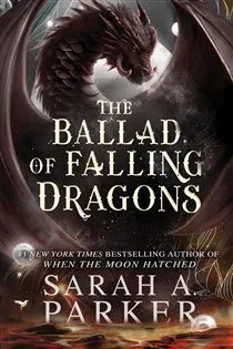 The Ballad of Falling Dragons (Book 2 of The Moonfall Series) by Sarah A. Parker