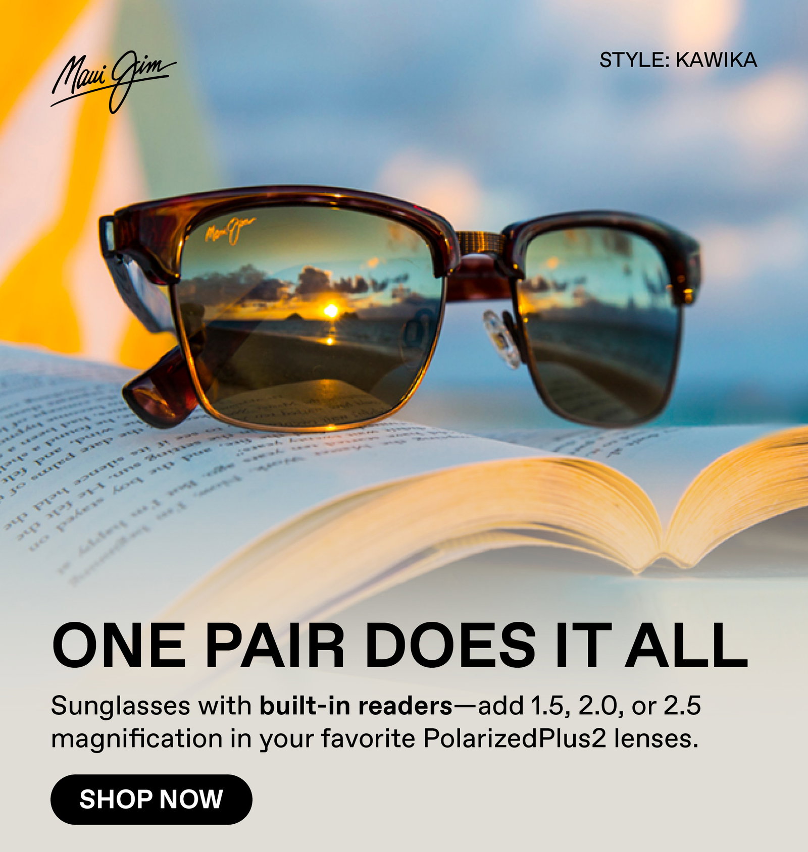 Maui Jim -One Pair Does It All - Sunglasses with built-in-readers - add 1.5, 2.0 or 2.5 magnification in your favorite PolarizedPlus2 lenses. Shop Now
