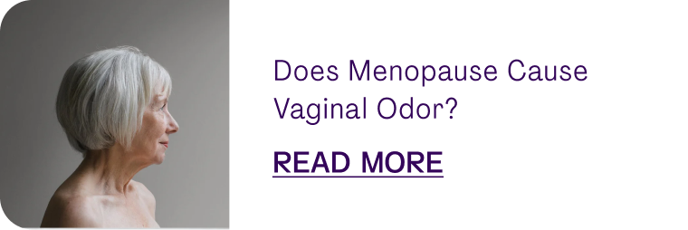 Does Menopause Cause Vaginal Odor?