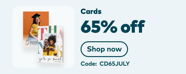 65% off cards. Code: CD65JULY. Shop now.