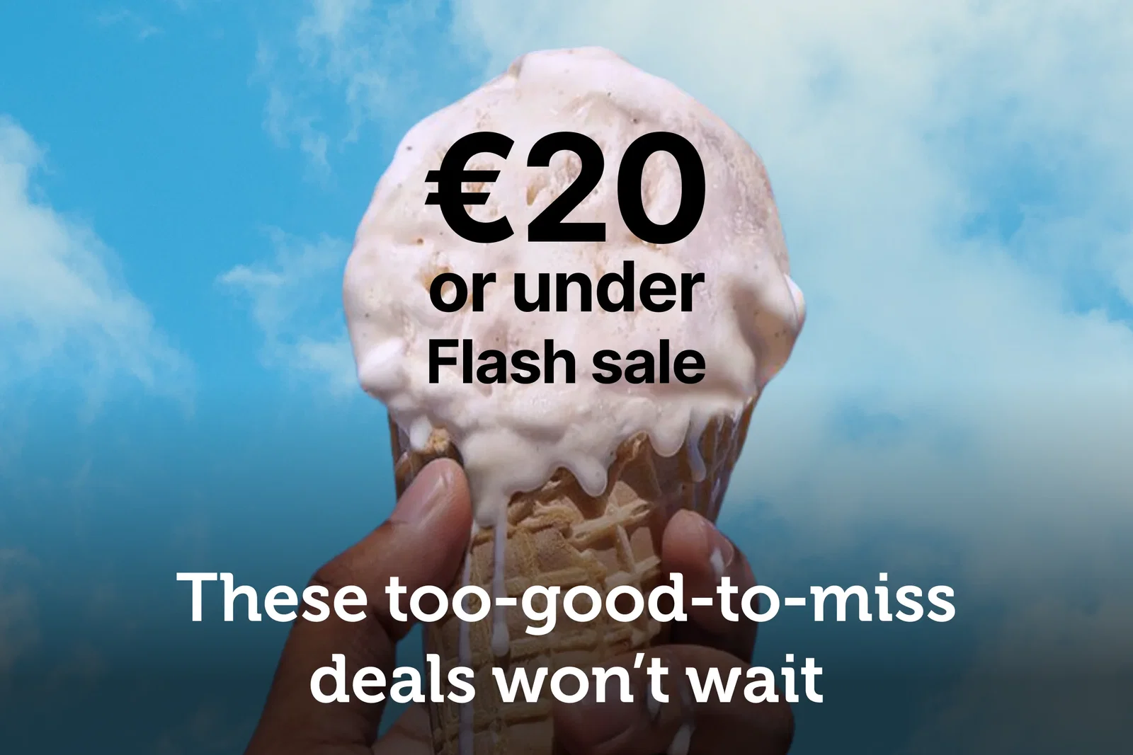 Too good to miss deals won't wait