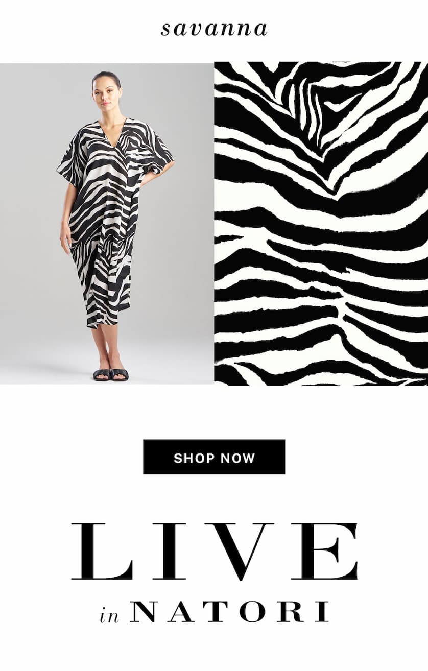 Relaxed styles you’ll want to wear 24/7. New Print: Savana