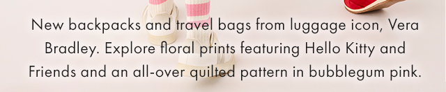 New backpacks and travel bags from luggage icon, Vera Bradley. Explore floral prints featuring Hello Kitty and Friends and an all-over quilted pattern in bubblegum pink.
