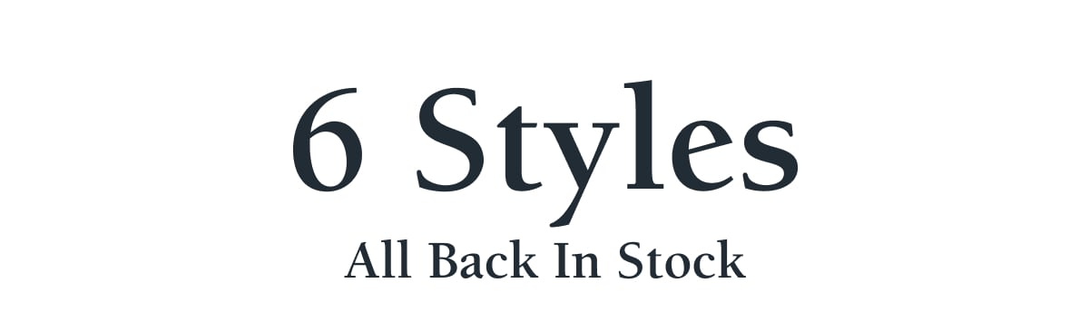 6 Styles All Back In Stock