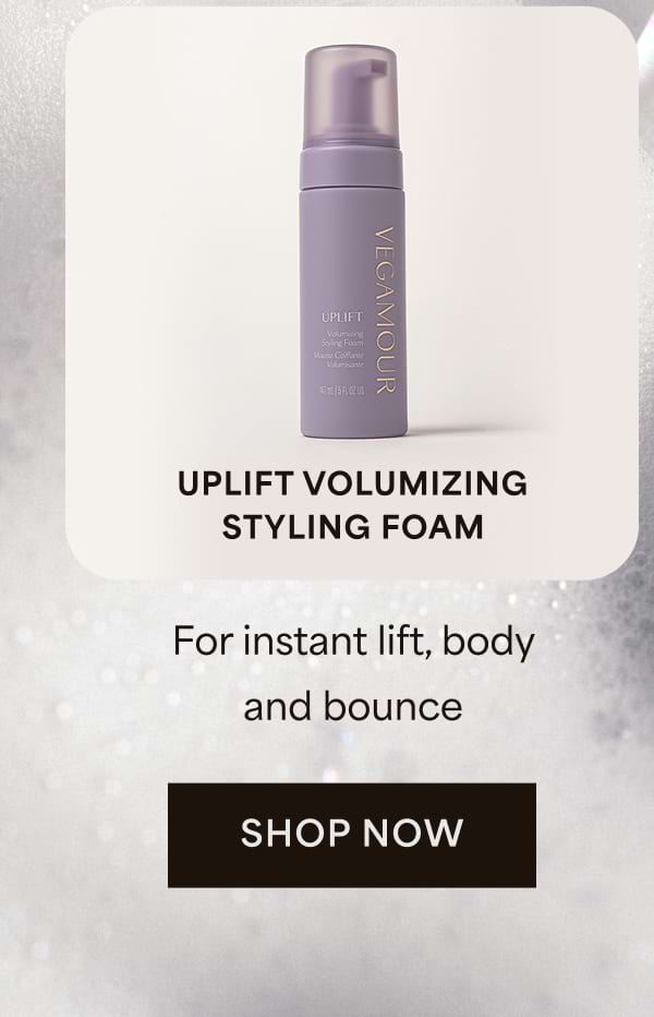 UPLIFT Volumizing Styling Foam For instant lift, body and bounce. Shop now