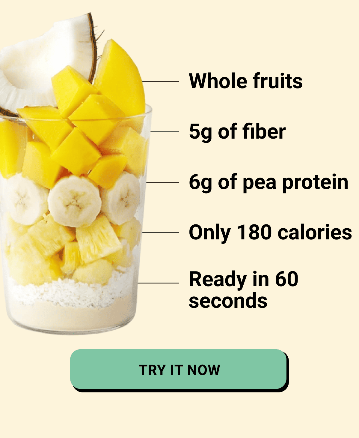 Whole fruits, 5g of fiber, 6g of pea protein