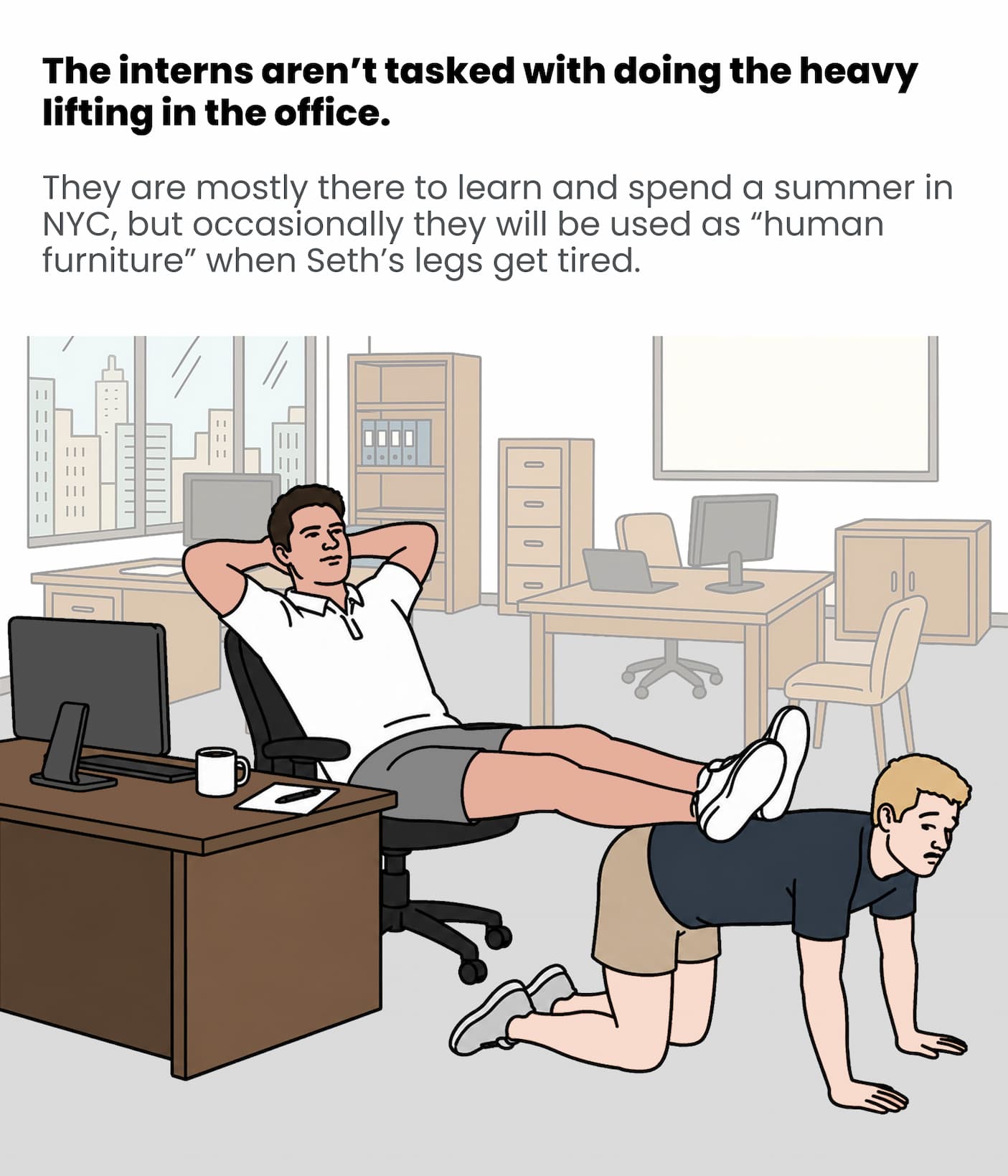 The interns aren't tasked with doing the heavy lifting