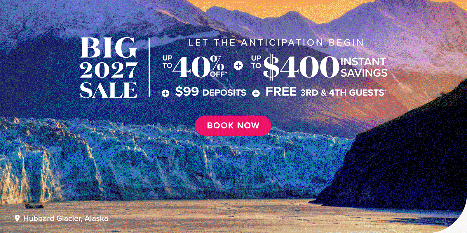 Big 2027 Sale. Let the anticipation begin. Up to 40% off* + Up to $400 Instant Savings + $99 deposits + FREE 3rd & 4th guests. Book now.