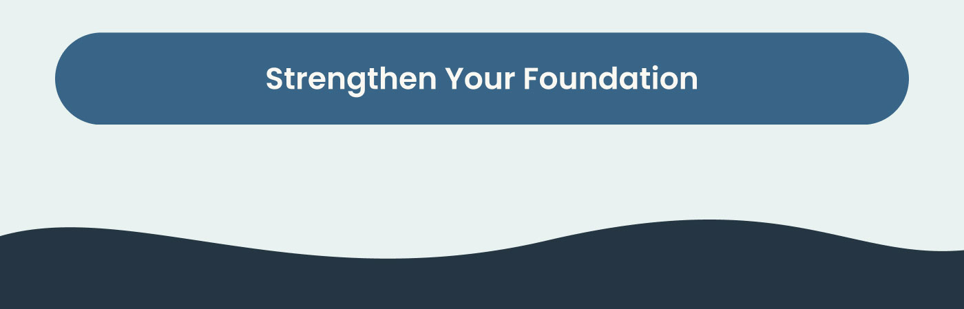 Strengthen Your Foundation