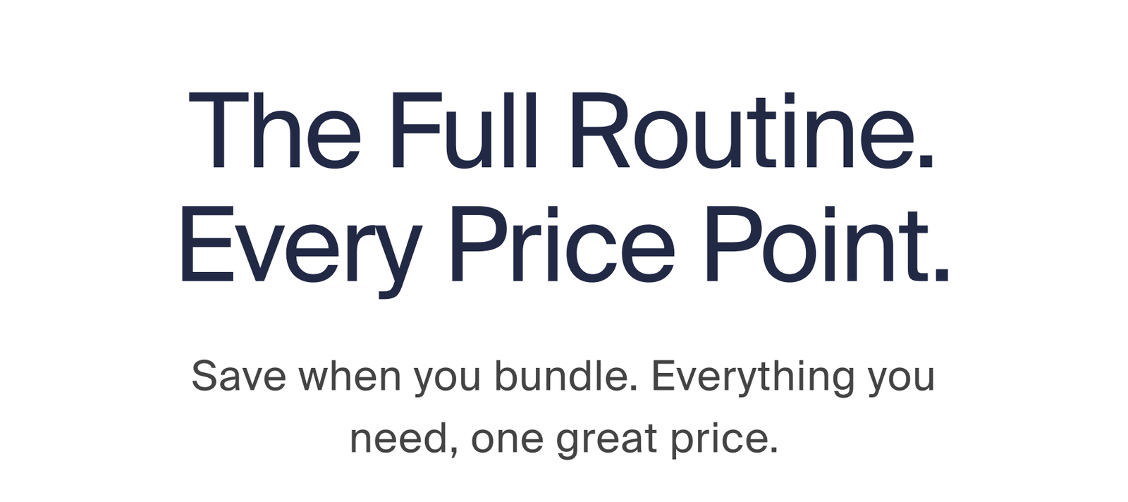 The Full Routine. Every Price Point.