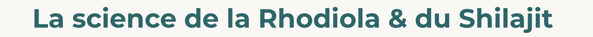 The science of rhodiola & shilajit