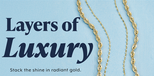 Layers of Luxury. Shop Chains