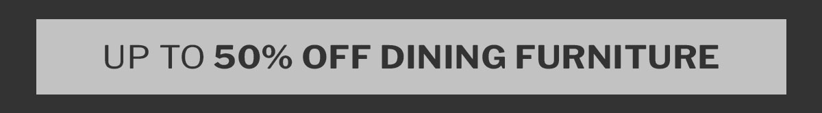 Up to 50% off dining furniture 