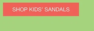 SHOP KIDS’ SANDALS
