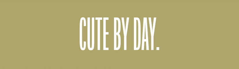 Cute by Day