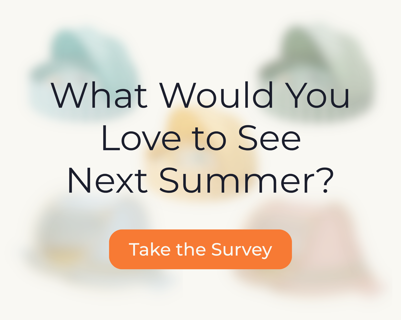 What Would You Love to See Next Summer?