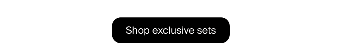 Shop exclusive sets