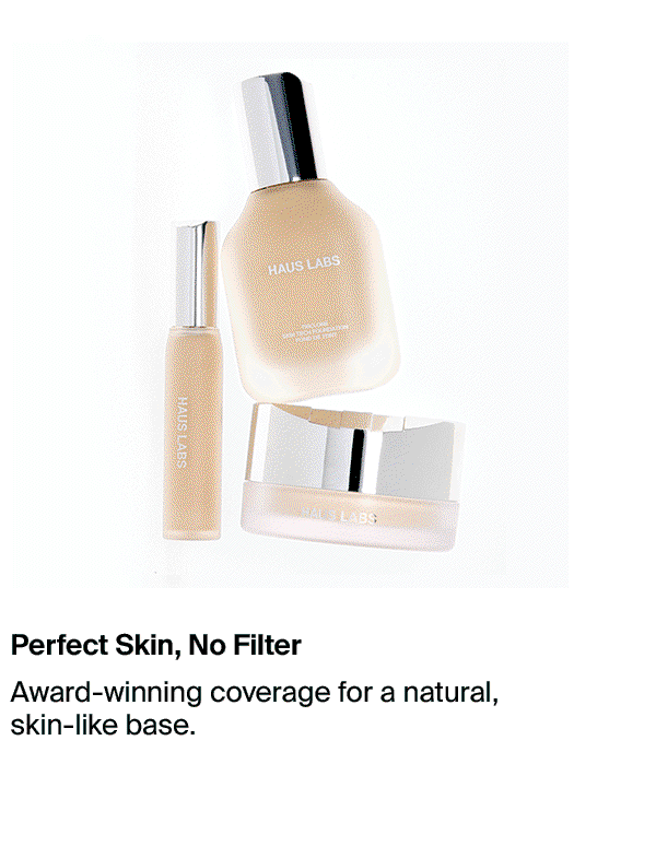 Perfect Skin, No Filter - Award-winning coverage for a natural, skin-like base.