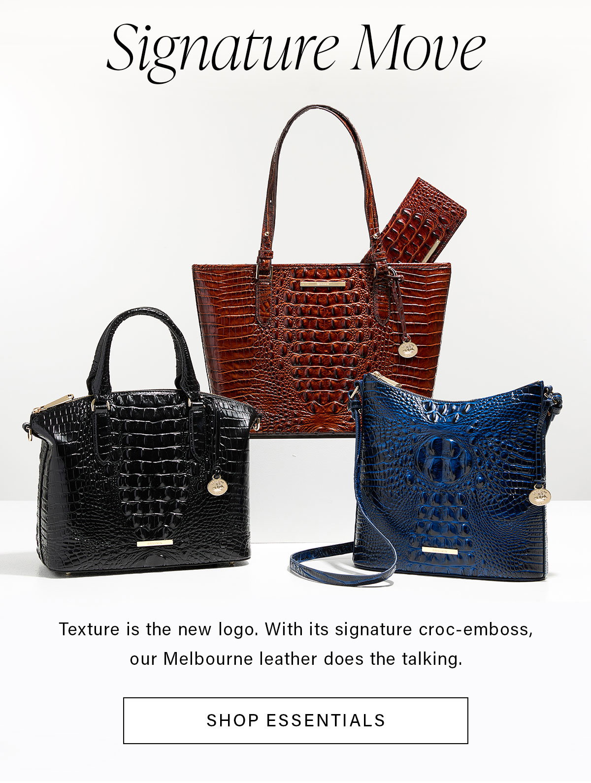 Signature Move Texture is the new logo. With its signature corc-emboss, our Melbourne leather does that talking. SHOP ESSENTIALS