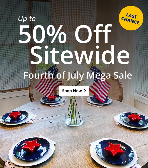 LAST CHANCE | UP TO 50% OFF SITEWIDE | FOURTH OF JULY MEGA SALE | SHOP NOW >