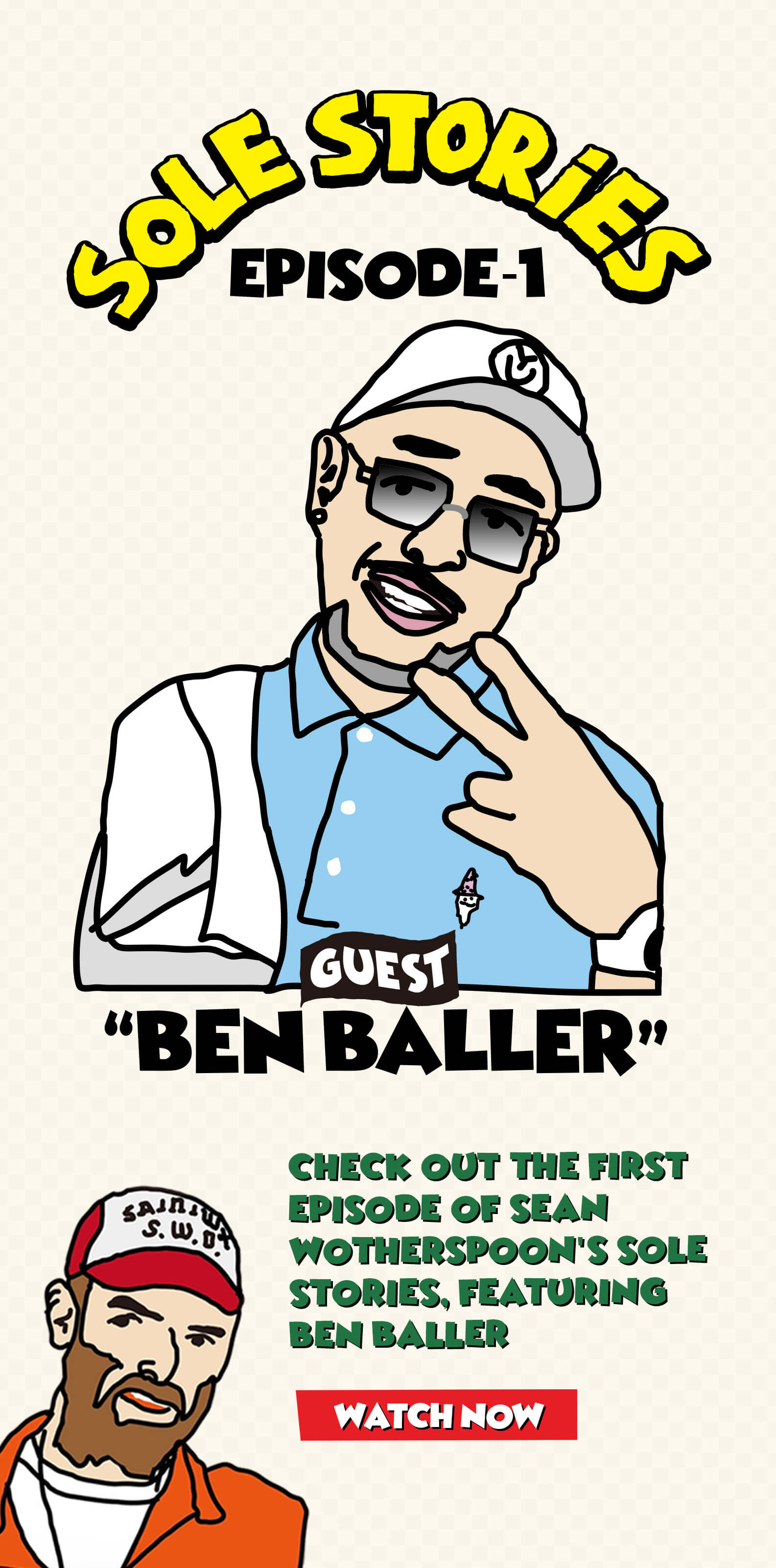 Sole Stories. Episode 1. Guest Ben Baller. Checkout the first episode of Sean Wotherspoon's Sole Stories, featuring Ben Baller. Watch now.