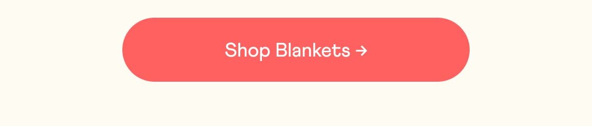 Shop Blankets →