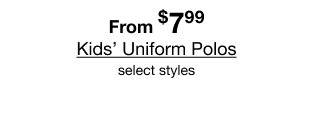 From $7.99 Kids' Uniform Polos | select styles