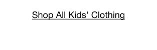 Shop All Kids' Clothing