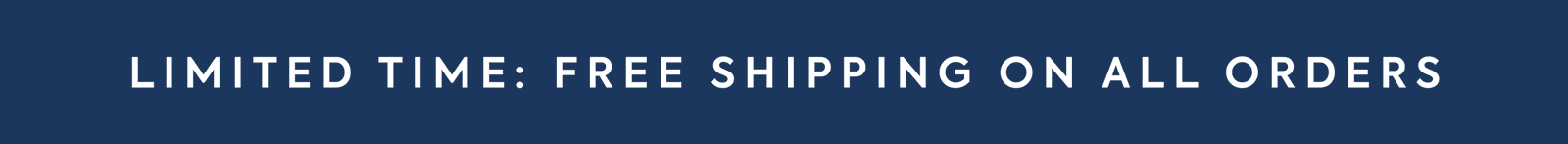 LIMITED TIME: FREE SHIPPING ON ALL ORDERS