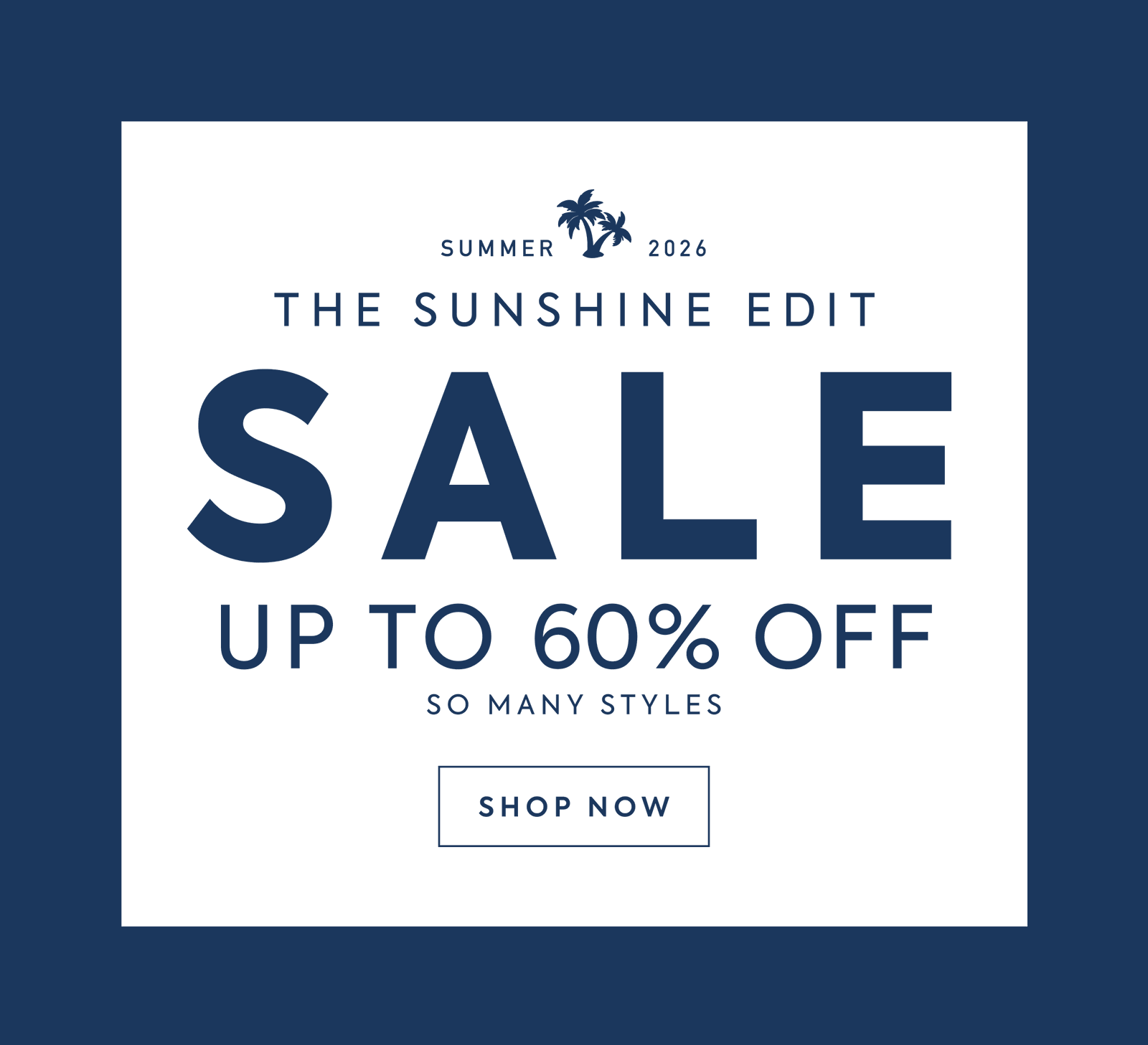 THE SUNSHINE EDIT SALE UP TO 60% OFF SO MANY STYLES
