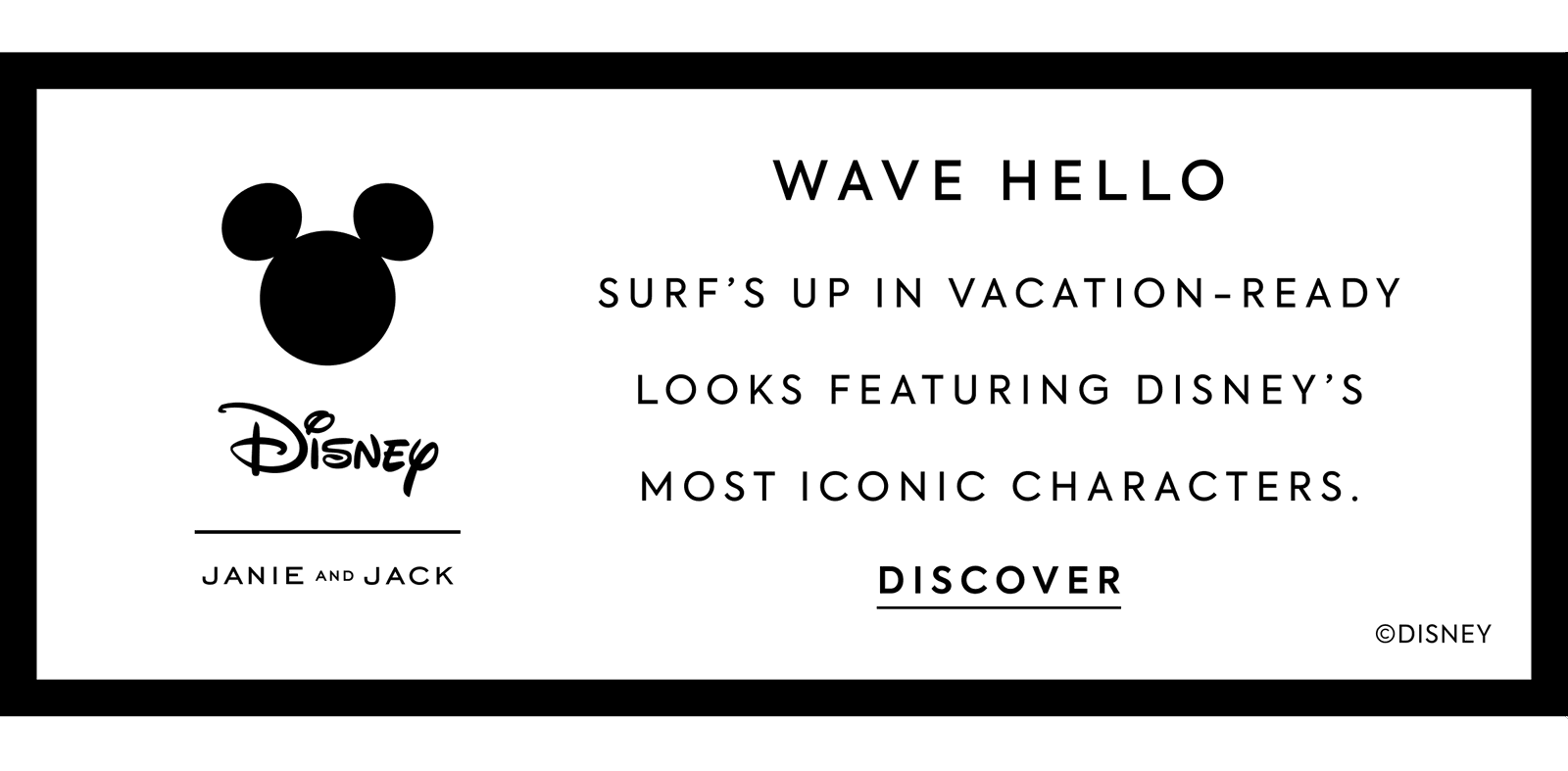 WAVE HELLO Surf’s up in vacation-ready looks featuring Disney’s most iconic characters.