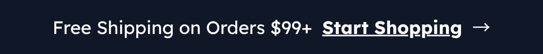 Free Shipping on Orders $99+  Start Shopping  →