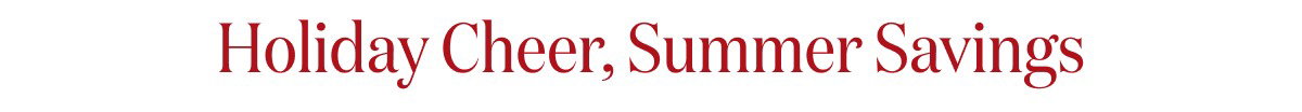 Holiday Cheer, Summer Savings