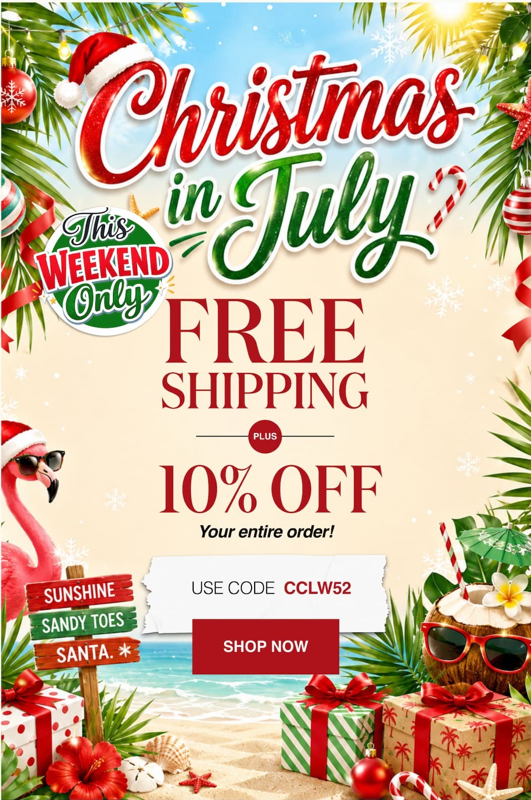 Christmas in July This weekend Only Free Shipping Plus 10% Off your entire order!