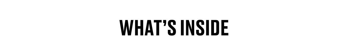 WHAT’S INSIDE