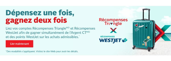 Dépensez une fois, gagnez deux fois. Liez vos comptes Récompenses TriangleMD et Récompenses WestJet. Afin de gagner simultanément de l'Argent CTMD et des points WestJet sur les achats admissibles. Lier maintenant. *Des modalités s'appliquent. Visitez le site Web pour avoir les détails.