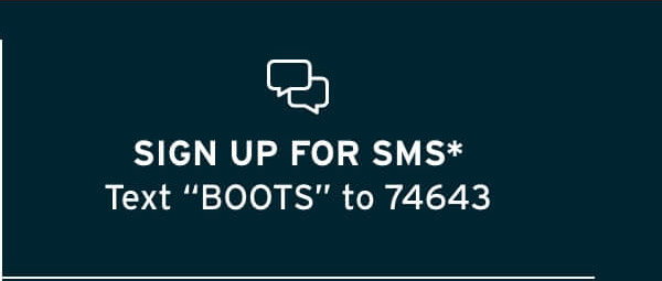 Sign up for SMS. Text "Boots" to 74643.